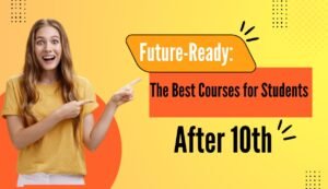 "Future-Ready: The Best Courses for Students After 10th"